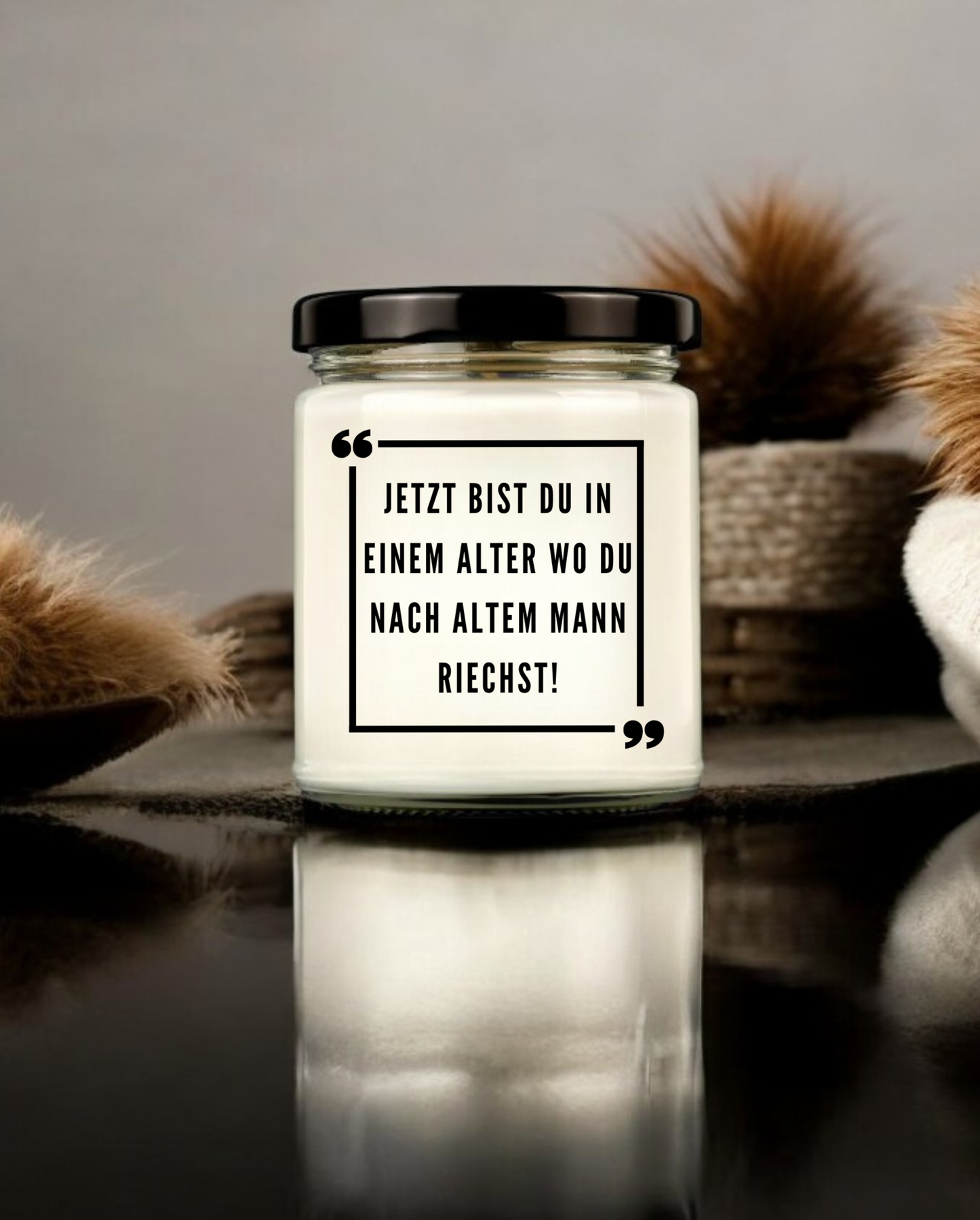Duftkerzen aus reinem Soja | Jetzt bist du in einem Alter wo du nach Altem Mann riechst