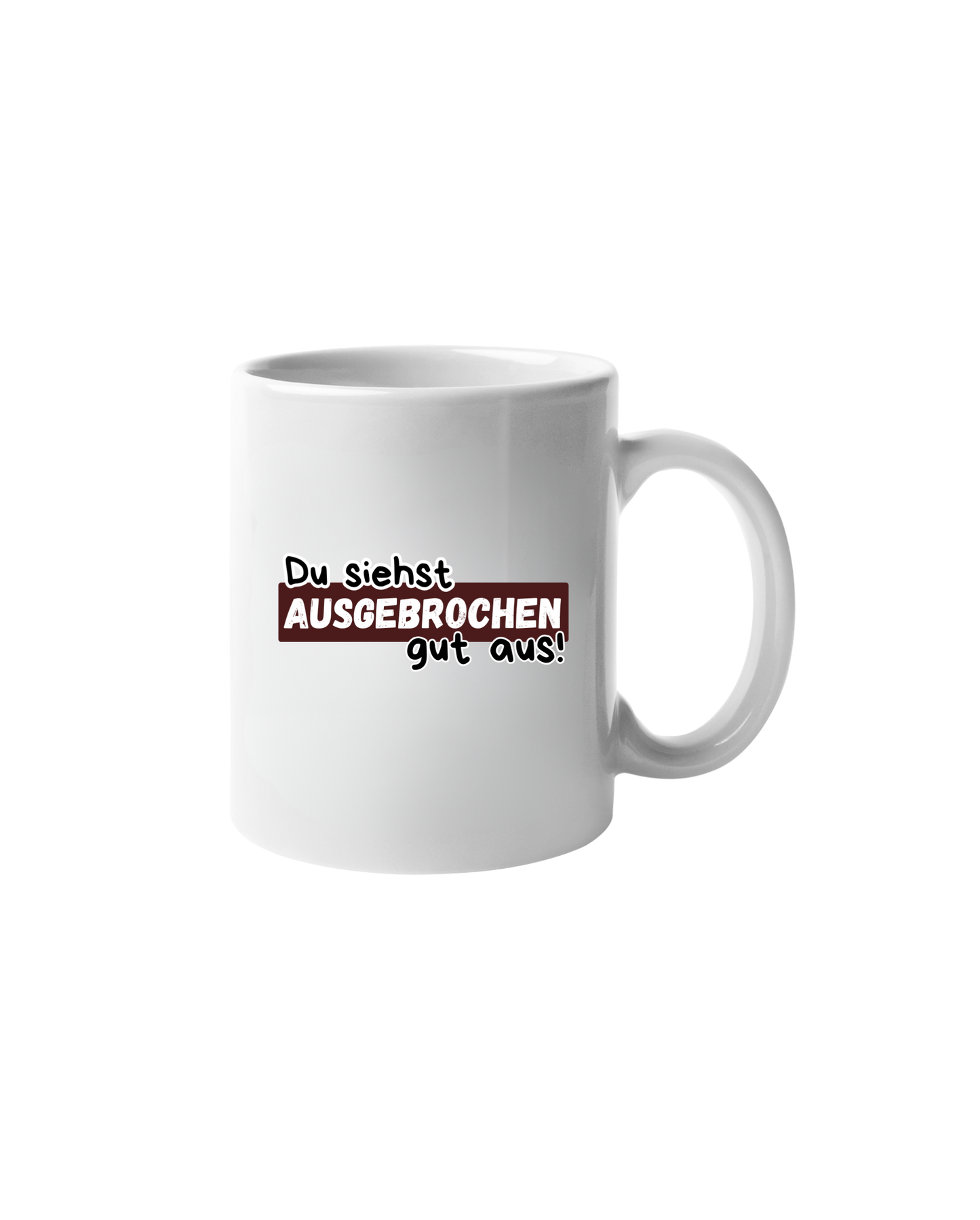 „Du siehst ausgebrochen gut aus“ Tasse
