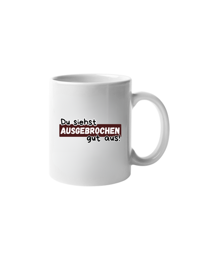 „Du siehst ausgebrochen gut aus“ Tasse