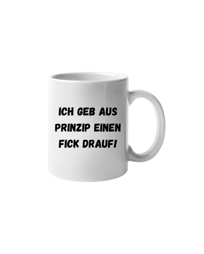 „Ich geb aus Prinzip einen F*ck drauf“ Tasse