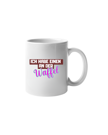 „Ich habe einen an der Waffel“ Tasse