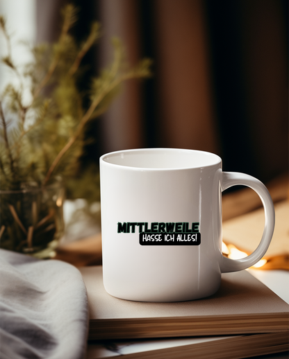 „Mittlerweile Hasse ich alles“ Tasse