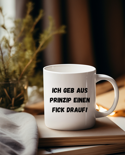 „Ich geb aus Prinzip einen F*ck drauf“ Tasse
