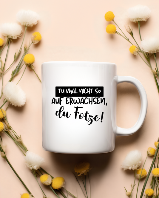„Tu mal nicht so auf Erwachsen“ Tasse
